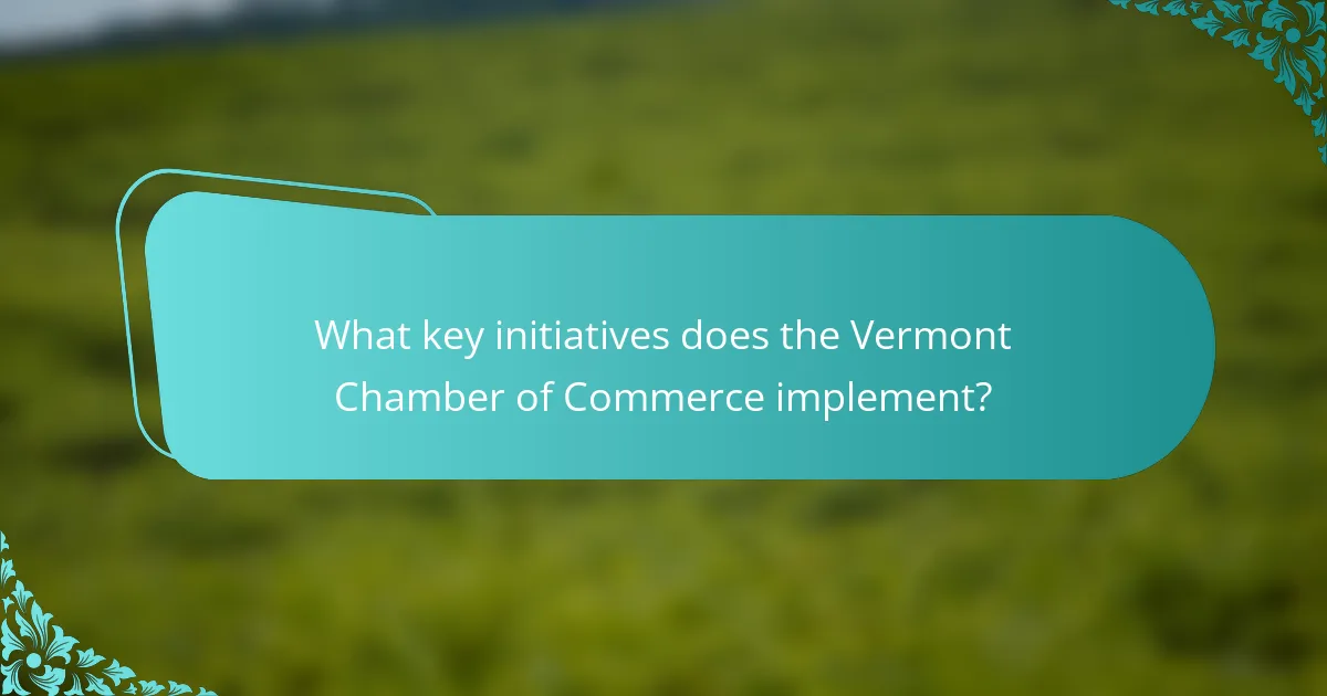 What key initiatives does the Vermont Chamber of Commerce implement?