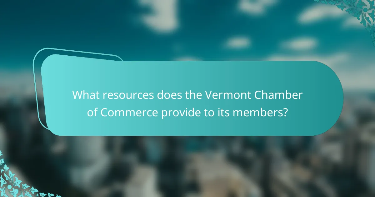 What resources does the Vermont Chamber of Commerce provide to its members?