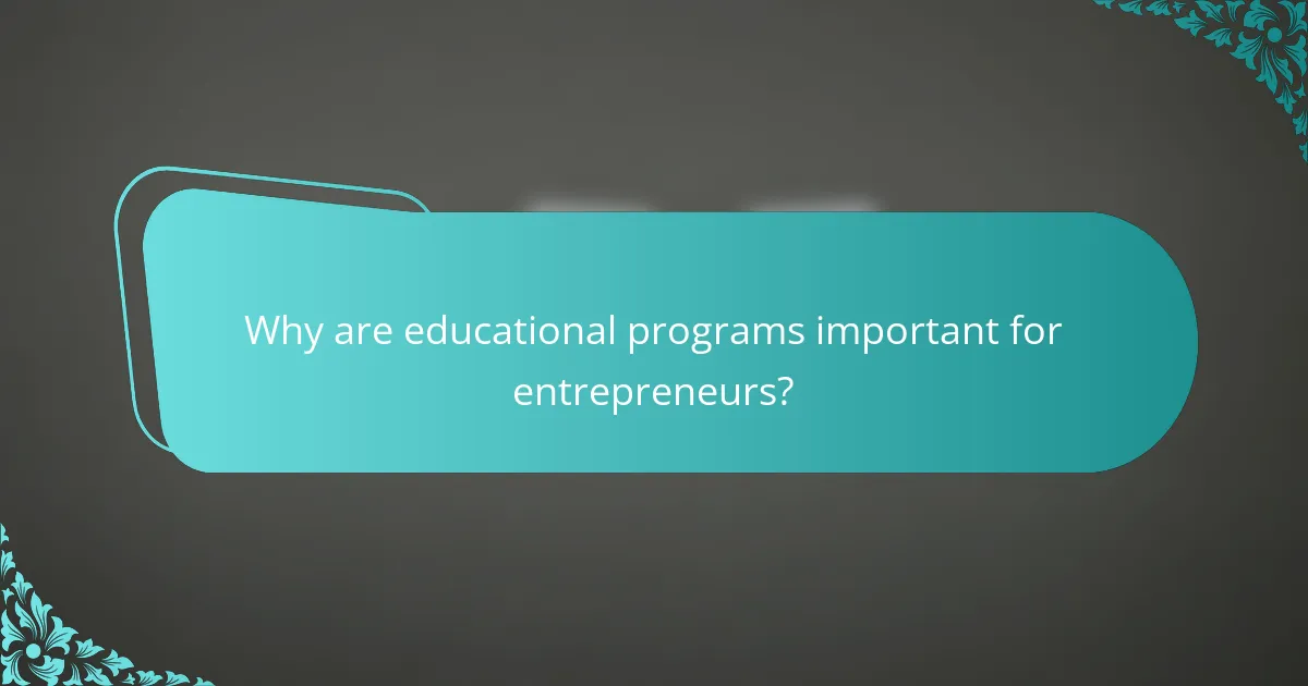 Why are educational programs important for entrepreneurs?